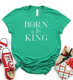 Free on Black Friday Orders $75  - Born Is The King Unisex Shirt